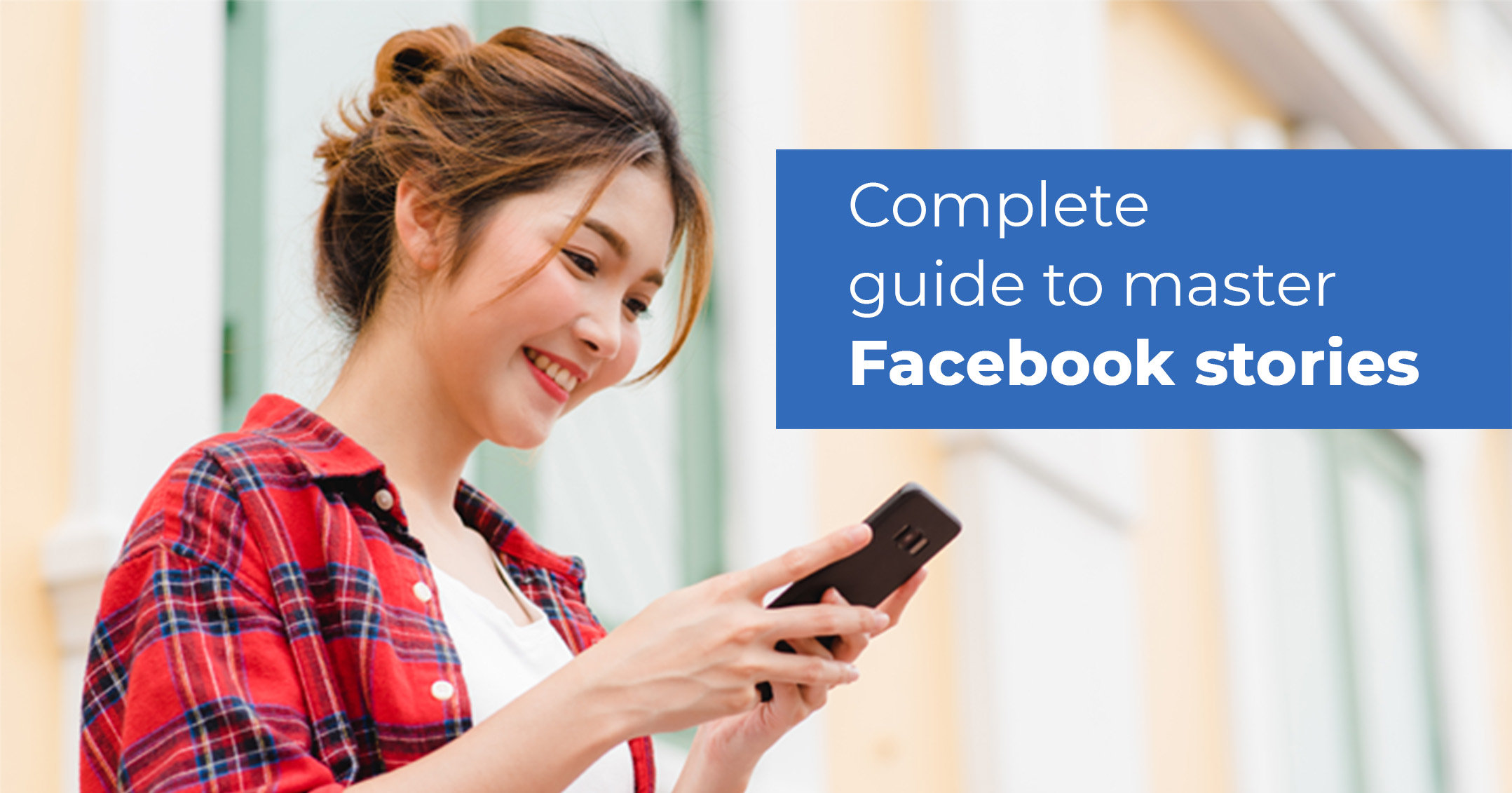 A Complete Guide to Master Facebook Stories